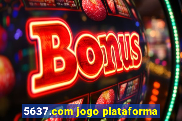 5637.com jogo plataforma